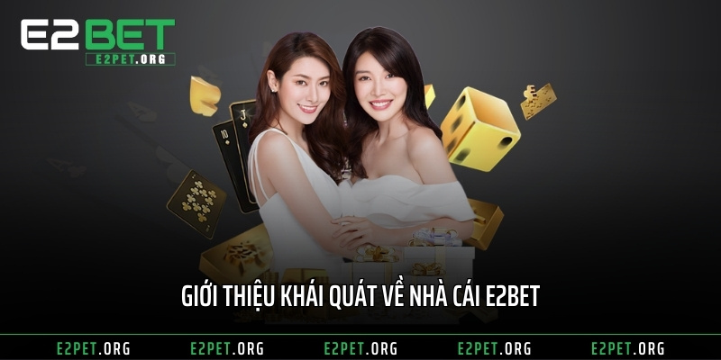 Giới thiệu khái quát về nhà cái E2BET 